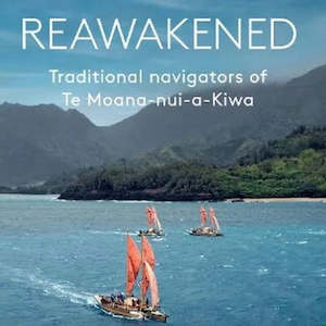 Reawakened - Traditional navigators of Te Moana-nui-a-Kiwa