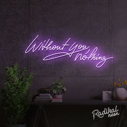 "With you, everything." Without you, nothing Neon Sign