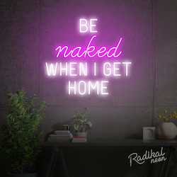 Neon sign: "Be naked" When I get home Neon Sign