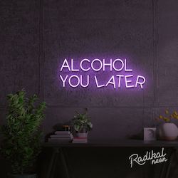 Neon sign: Alcohol You Later Neon Sign