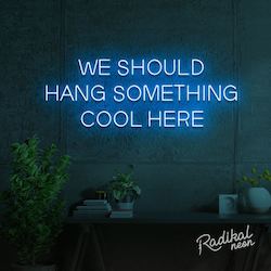 Neon sign: "We should give this neon sign a cool name" (Hang something cool here)