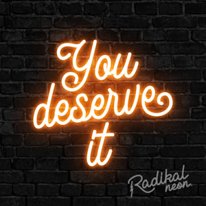 Neon sign: You Deserve it Neon Sign