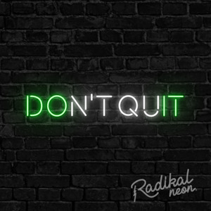 Neon sign: DON'T QUIT Neon Sign