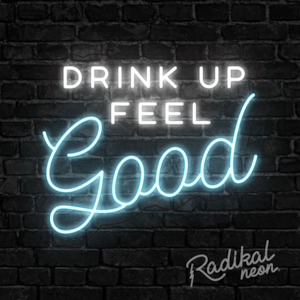 Drink up feel good Neon Sign