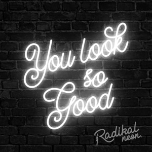 You look so good #1 Neon Sign