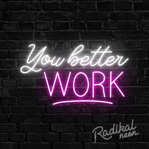 Neon sign: You better work Neon Sign