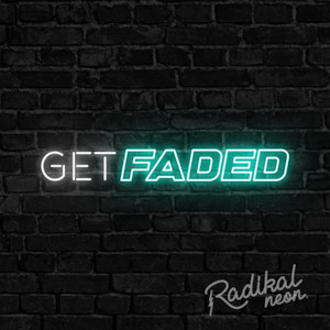 Neon sign: Get Faded Neon Sign