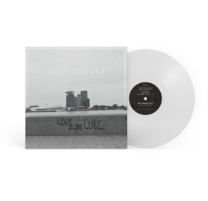 BLC MIRROR CLB - Love Is The Cure (PRE-ORDER)