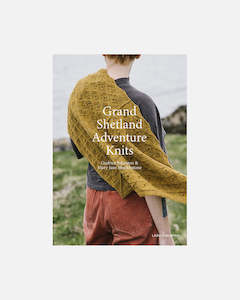 Yarn: Grand Shetland Adventure Knits - Mary Jane Mucklestone and Gudrun Johnston