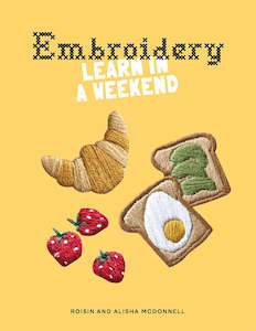 Embroidery - Learn in a Weekend - Roisin and Alisha McDonnell