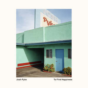 Pop Music: Josh Pyke - To Find Happiness