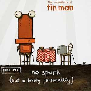 Furniture: Tin Man - No Spark (25% off)