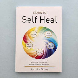 Learn To Self Heal (a personal and practical approach towards wholeness)