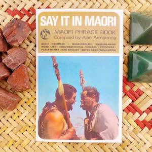 Say it in Maori - Maori Phrase Book Compiled by Alan Armstrong