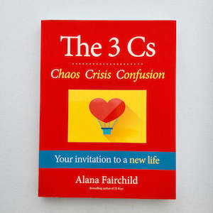 The 3 Cs Chaos Crisis Confusion (your invitation to a new life)