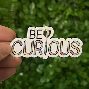 Be Curious | Vinyl, Laminated Sticker