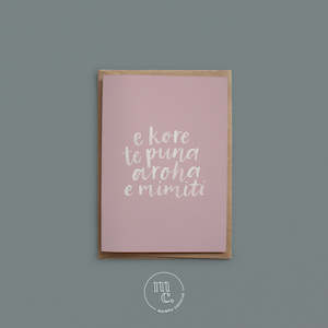 Greeting Card - e kore te puna aroha e mimiti (Unconditional Love)