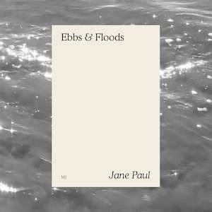 Ebbs & Floods ~ Jane Paul