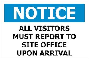 NOTICE All Visitors Must Report To Site Office