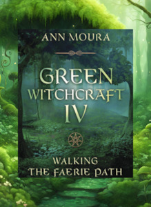 Green Witchcraft IV: Walking the Faerie Path