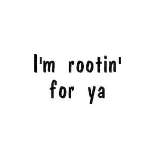 Plant Pot Label - I'm Rootin' for ya