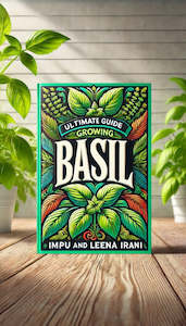 Ultimate Guide to Growing Basil by Impu and Leena Irani