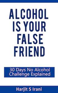 Ebooks: Alcohol is Your False Friend By Harjit Irani