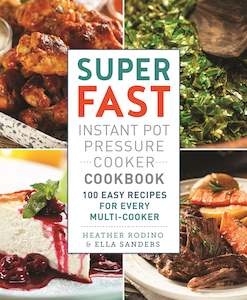 Super Fast Instant Pot Pressure Cooker Cookbook: 100 Easy Recipes for Every Mult…