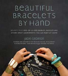 Beautiful Bracelets By Hand: Seventy Five One-of-a-Kind Baubles, Bangles and Oth…