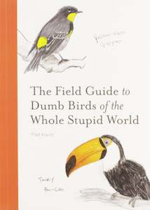 The Field Guide to Dumb Birds of The Whole Stupid World