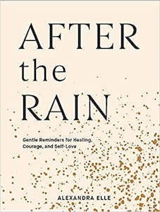 After the Rain: Gentle Reminders for Healing, Courage, and Self-Love