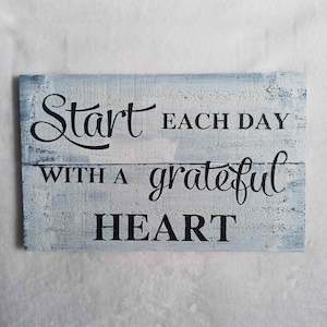 Start each day with a grateful heart.