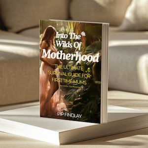 Into The Wilds Of Motherhood - Your Ultimate Survival Guide For New Mums (HARDCO…