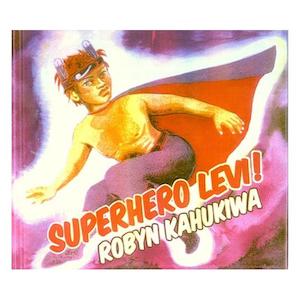 Childrens New Zealand: Superhero Levi! - Robyn Kahukiwa