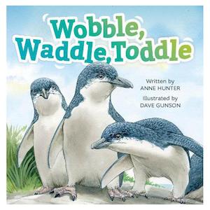 Childrens New Zealand: Wobble, Waddle, Toddle | Anne Hunter