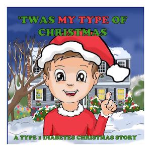 Twas My Type Of Christmas: A Type 1 Diabetes Christmas Story