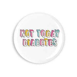 Not Today Diabetes Button Badge