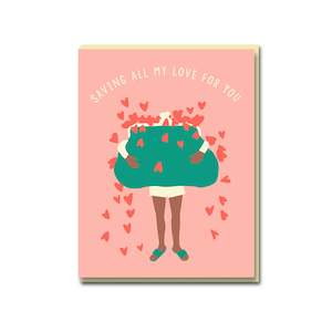 Saving All My Love For You Greeting Card