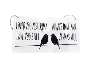 Loved you yesterday love you still, always have and always will - Hanging Plaque