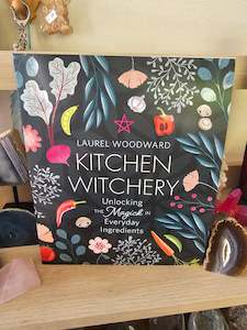 Kitchen Witchery: Unlocking the Magick in Everyday Ingredients