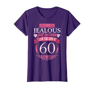 Womens 60th Birthday T-Shirt - Don't Be Jealous 60