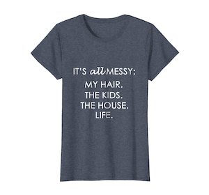 T-Shirts: Womens All Messy Hair Kids House Life Mom Mother T-Shirt