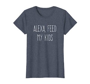 Womens Alexa Feed My Kids T-Shirt