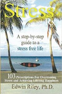 Stress free Rx, book by:  Edwin Riley, PH.D.