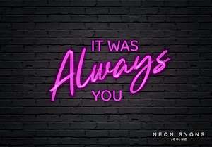 It Was Always You - LED Neon Sign