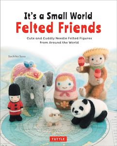 It's a Small World Felted Friends by Sachiko Susa: Cute and Cuddly Needle F…