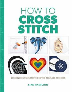 Craft material and supply: How to Cross Stitch: Techniques and Projects for the Complete Beginner