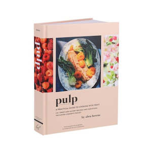 Pulp: A Practical Guide to Cooking with Fruit