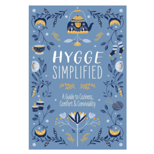 Hygge Simplified A Guide to Coziness, Comfort & Conviviality