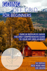 OFF GRID LIVING - GOING OFF GRID FOR BEGINNERS STARTER GUIDE (2023 ed)